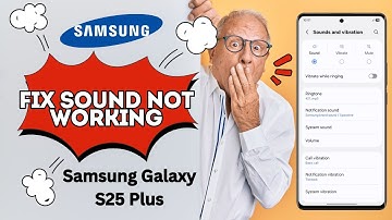 How to FIX Sound Not Working On Samsung Galaxy S25 Plus – Quick & Easy Solutions