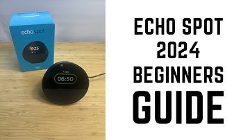 Echo Spot 2024 - Complete Beginners Guide