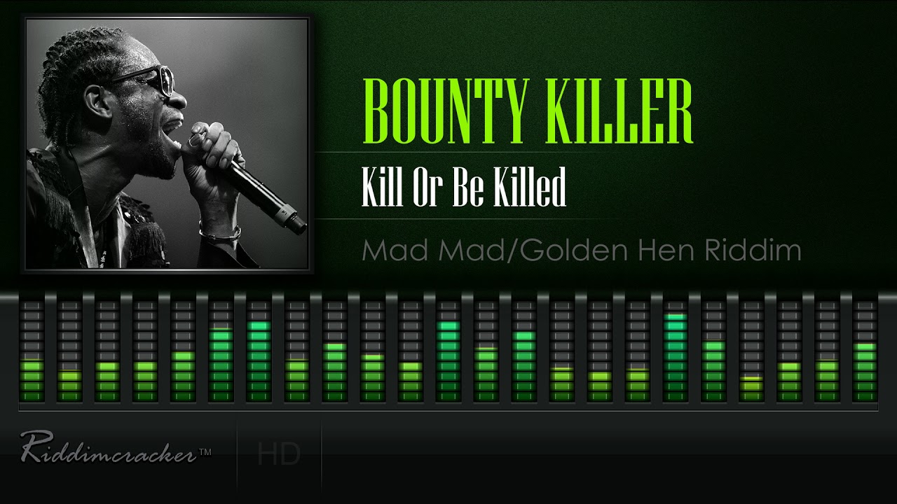 Bounty Killer - Kill Or Be Killed (Mad Mad/Golden Hen Riddim) [HD]