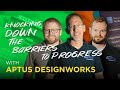 Breaking down the barriers to progress - APTUS Designworks @AptusDesignWorks