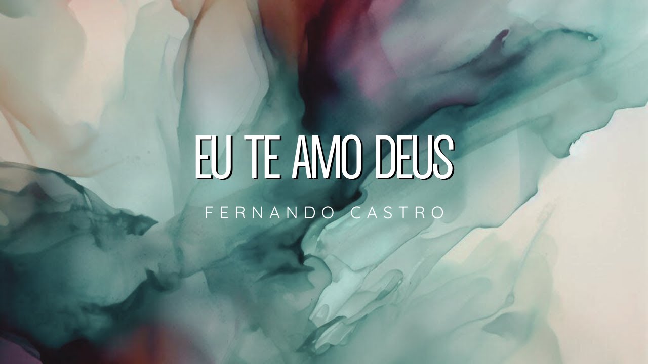 Eu te Amo Deus [ Oficial Lyrics vídeo] Fernando Castro YouTube