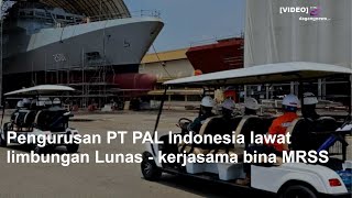 Pengurusan PT PAL Indonesia lawat limbungan Lunas - kerjasama bina MRSS