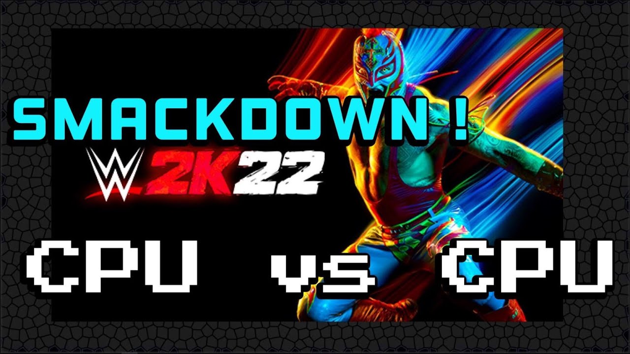 CPU vs CPU - WWE 2K22 - SMACKDOWN Edition