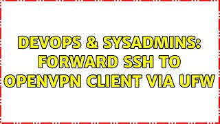 Celebrity DevOps & SysAdmins: Forward SSH to OpenVPN client via UFW Profile