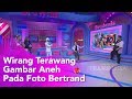 BROWNIS - Wirang Terawang Gambar Aneh Pada Foto Betrand (7/11/19) Part1