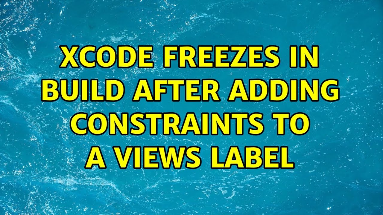 Xcode freezes in build after adding constraints to a views label