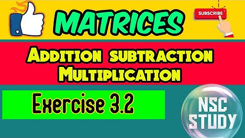 Matrices exercise 3.2 | class 12th | Addition subtraction Multiplication||