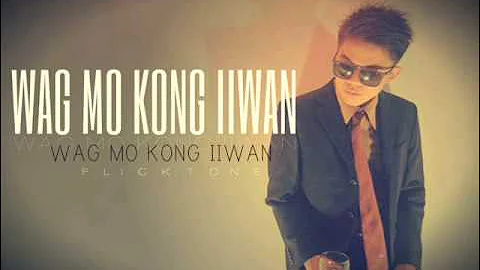 Wag Mo Kong Iiwan - Flickt One