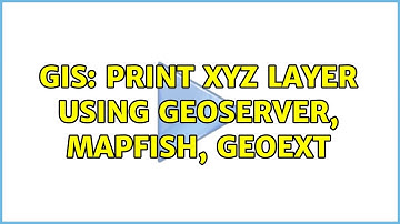 GIS: Print XYZ Layer Using Geoserver, Mapfish, GeoExt
