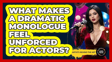 What Makes A Dramatic Monologue Feel Unforced For Actors? - Artists Behind the Art