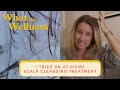 I Tried A Deep Cleansing Scalp Treatment At Home | What The Wellness | Well+Good