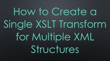 How to Create a Single XSLT Transform for Multiple XML Structures
