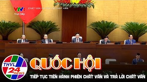 Quốc hội tiếp tục tiến hành Phiên Chất vấn và trả lời chất vấn