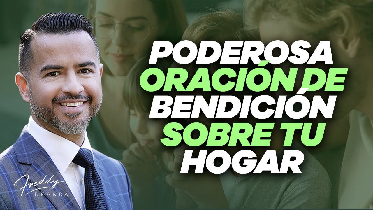 Poderosa oración de bendición sobre tu hogar - Freddy DeAnda - YouTube