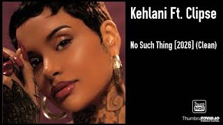 Kehlani Ft. Clipse - No Such Thing [2026] (Clean)