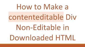 How to Make a contenteditable Div Non-Editable in Downloaded HTML