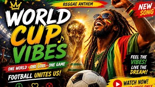 🔥 WORLD CUP VIBES 2026 ⚽🌍 | Feel Good Reggae Anthem | One World One Love