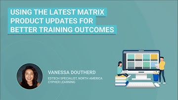 Webinar: Using the latest MATRIX LMS product updates for better training outcomes