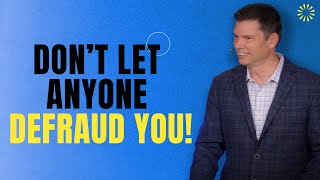 Don’t let anyone defraud you!