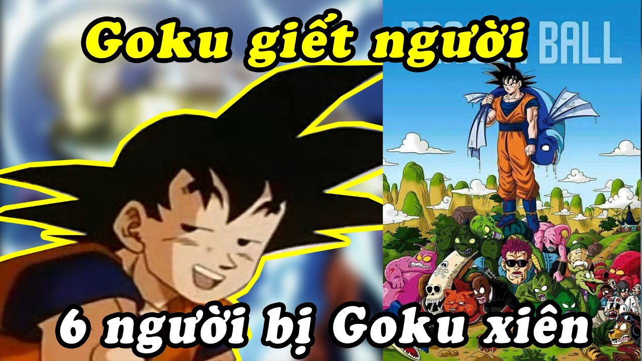 Top 6 Nhân Vật Xấu Số Bị Goku Tiêu Diệt Trong Bảy Viên Ngọc Rồng - Goku  Cũng Là Kẻ Sát Nhân ? - Youtube