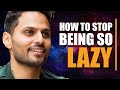 How to Stop Being So Lazy - Jay Shetty