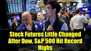 Stock Futures Little Changed After Dow, S\&P 500 Hit Record Highs | Market Live Update