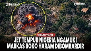 Jet Tempur Nigeria Menggila! Markas Boko Haram dan ISWAP Dihantam Ledakan Mematikan