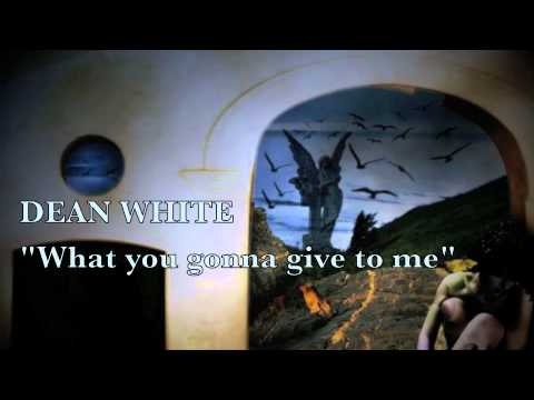 Dean White - What you gonna give to me (Original s...