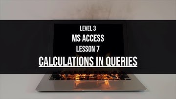 Level 3 Access Lesson 7: Calculations in MS Access queries