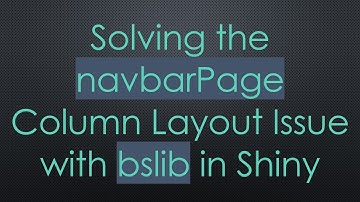 Solving the navbarPage Column Layout Issue with bslib in Shiny