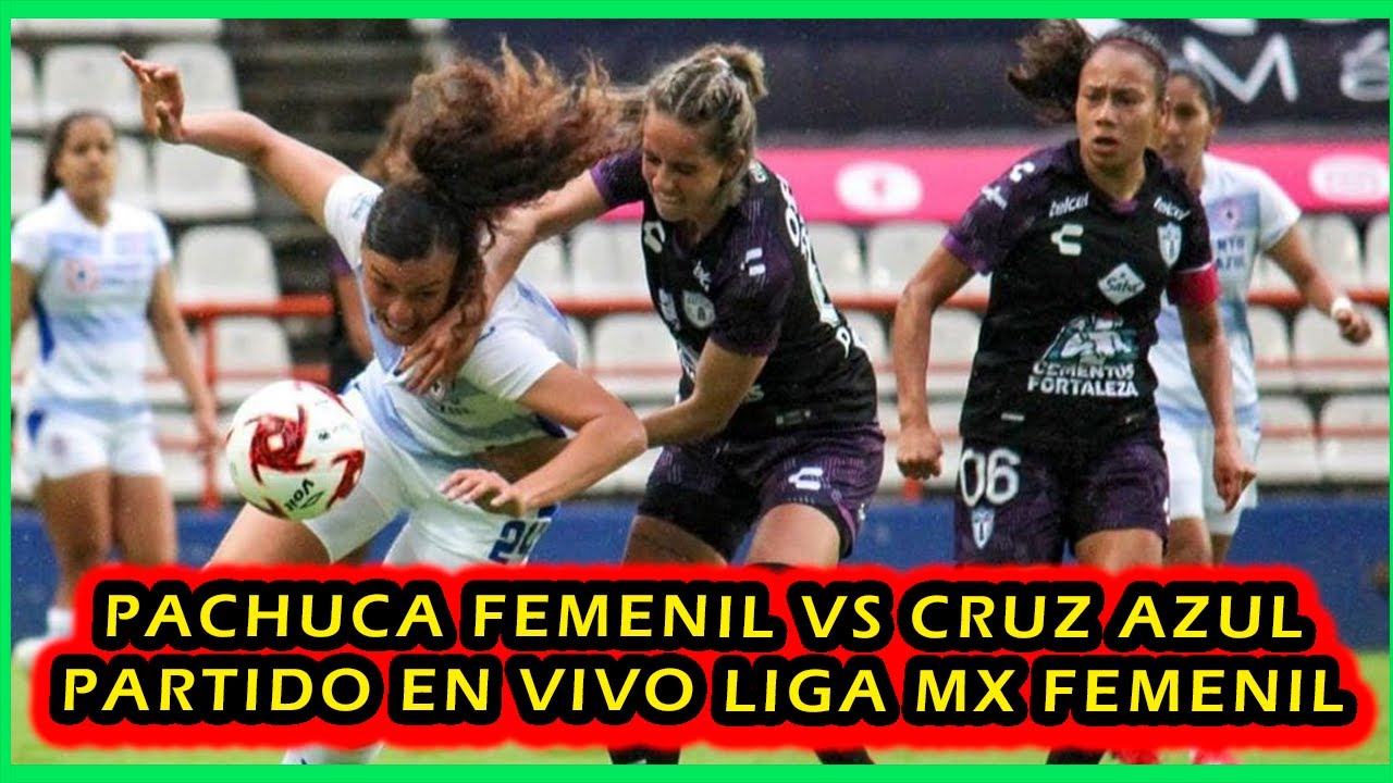 PACHUCA FEMENIL VS CRUZ AZUL FEMENIL PARTIDO EN VIVO | PARTIDO EN VIVO ...