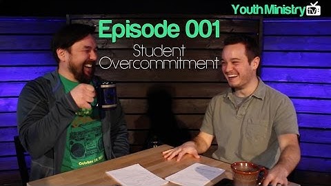 Youth Ministry TV 001: Student Overcommitment | The Youth Ministry Blog