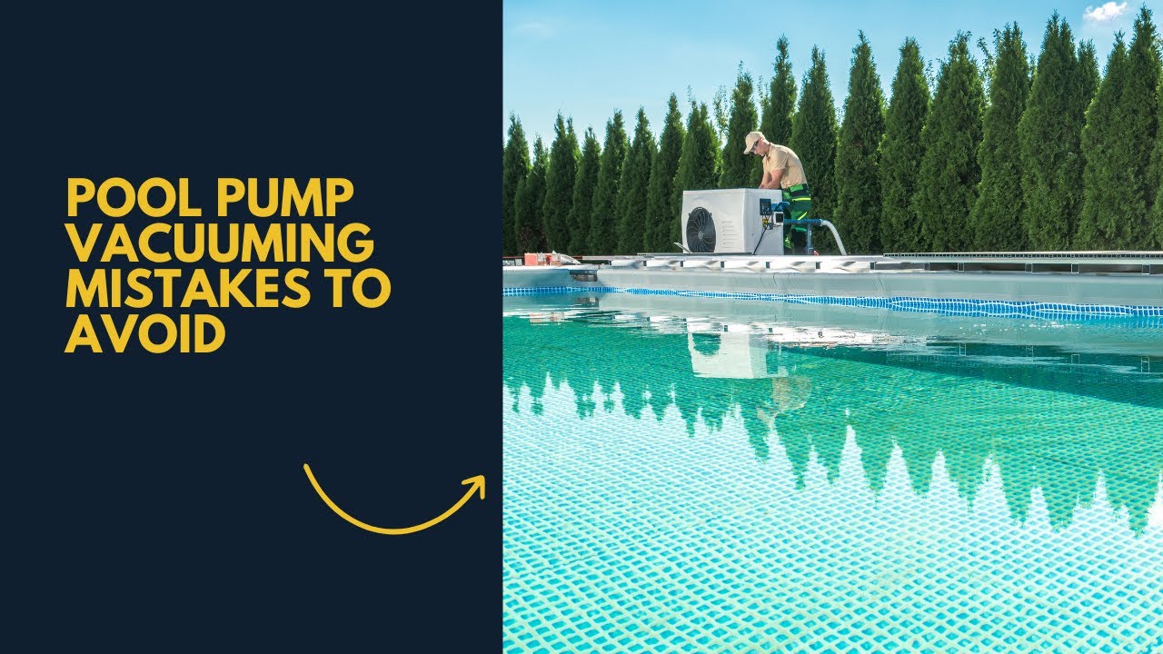 Top Pool Pump Vacuuming Mistakes to Avoid YouTube