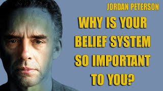 Jordan Peterson - Why Is your Belief System so Important to you?