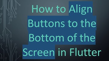 How to Align Buttons to the Bottom of the Screen in Flutter