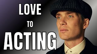 Cillian Murphy & Love to Acting