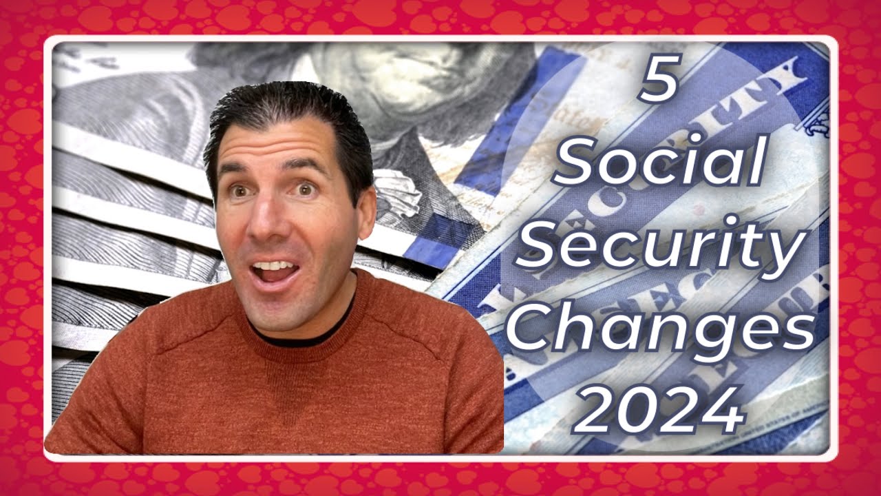 5 Big Social Security Changes That Will Affect You in 2024 - SSA, SSDI ...