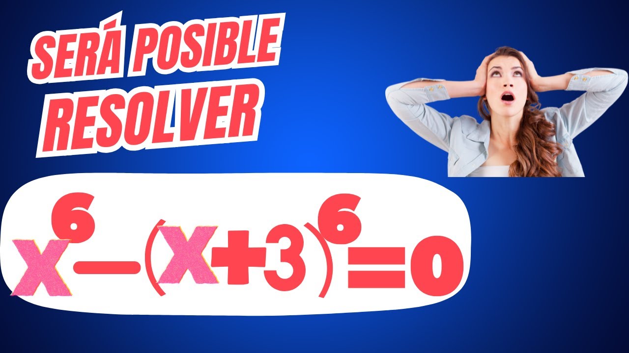 ¿SERÁ POSIBLE CALCULAR X EN LA ECUACIÓN  x^6-({x+3)}^6\ =\ 0