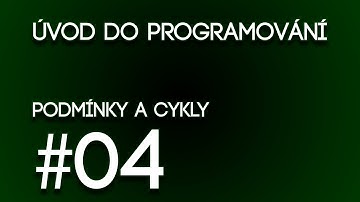 Úvod do programování | Podmínky a cykly | #04