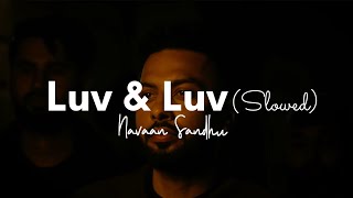 Luv n Luv (Slowed+Reverb):-Navaan Sandhu New Ep Paper Before Money