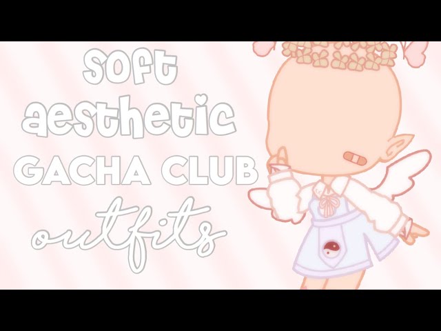ﾟ Soft Aesthetic Gacha Club Outfits ﾟ Youtube