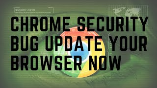 Chrome Security Bug Update Your Browser NOW image