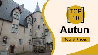 Top 10 Best Tourist Places to Visit in Autun | France - English
