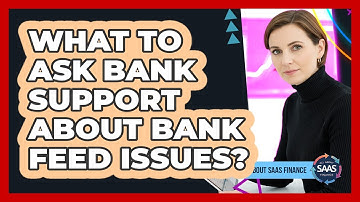 What To Ask Bank Support About Bank Feed Issues?