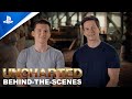 UNCHARTED - Behind-The-Scenes