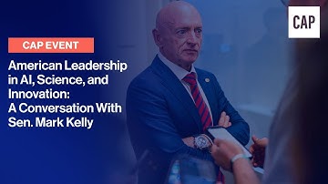 American Leadership in AI, Science, and Innovation: A Conversation With Sen. Mark Kelly