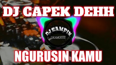 DJ CAPEK DEH NGURUSIN KAMU_NOSTALGIA