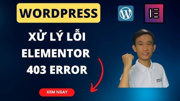 Khắc phục lỗi Elementor server error 403 error khi Update bài viết trên Wordpress