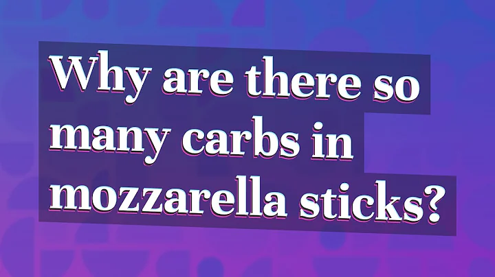 Why are there so many carbs in mozzarella sticks?