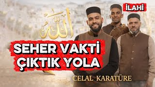 Seher Vakti Çıktık Yola | Celal Karatüre 